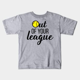 Out Of Your League Funny Fastpitch Softball design Kids T-Shirt